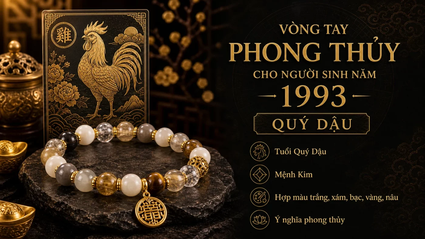 vòng tay phong thủy 1993 hợp tuổi Quý Dậu mệnh Kim