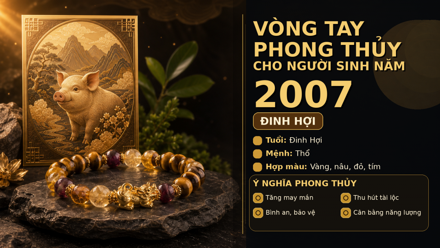 vòng tay phong thủy 2007 hợp tuổi Đinh Hợi mệnh Thổ