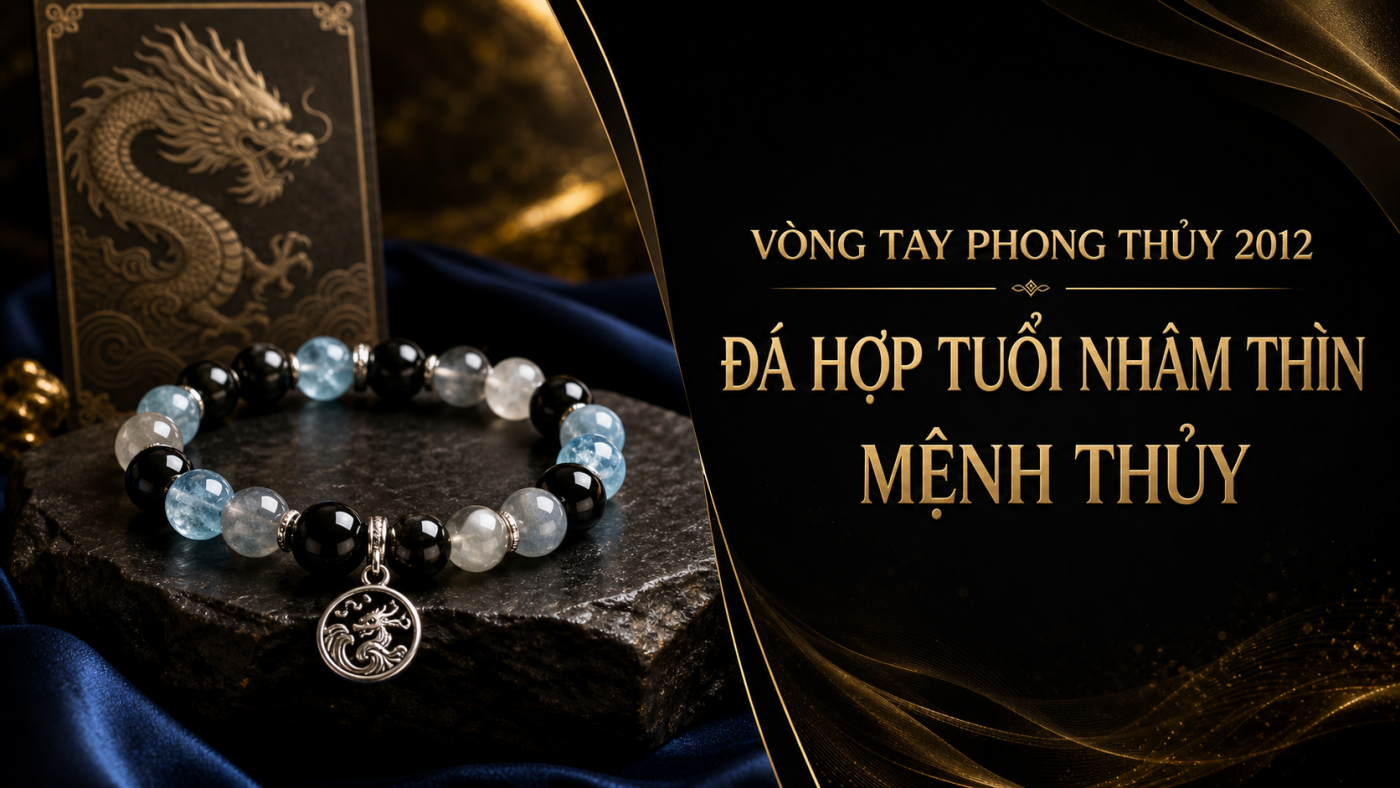 Vòng tay phong thủy 2012 đá hợp tuổi Nhâm Thìn mệnh Thủy