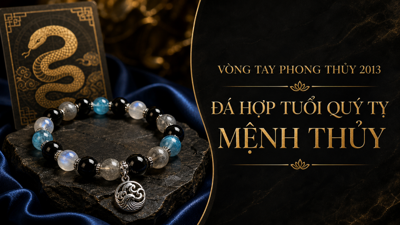 Vòng tay phong thủy 2013 đá hợp tuổi Quý Tỵ mệnh Thủy
